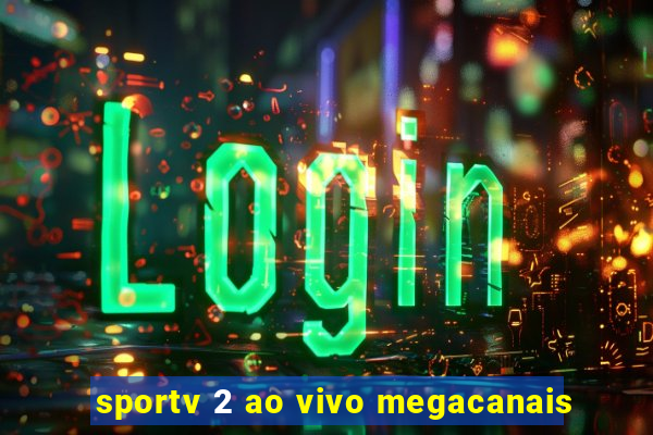 sportv 2 ao vivo megacanais